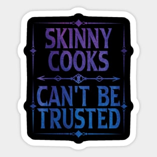 Skinny Cooks Can't Be Trusted Sticker